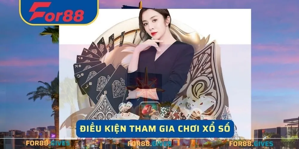 Để tham gia chơi xổ số cần đáp ứng các yêu cầu