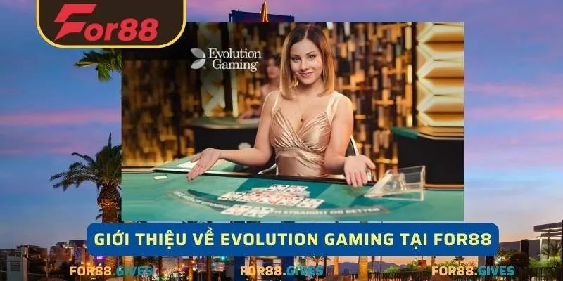 Giới thiệu về Evolution Gaming tại For88 cho người chơi