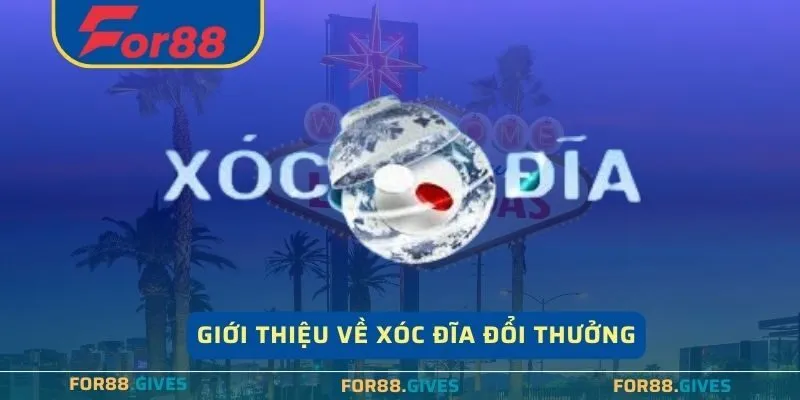 Giới thiệu về Xóc Đĩa Đổi Thưởng mang đến trải nghiệm cá cược đỉnh cao