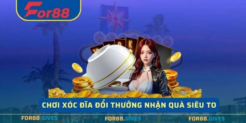 Hiểu rõ luật chơi Xóc Đĩa Đổi Thưởng nhận quà siêu to