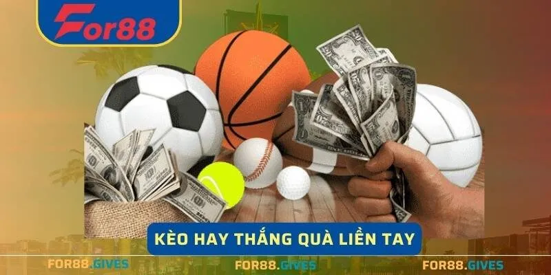Kèo hay thắng mang cơ hội trúng thưởng lớn cho người chơi