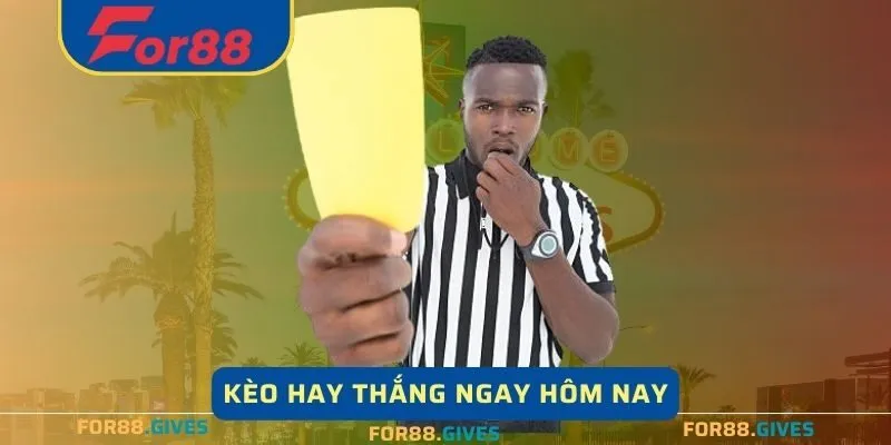 Kèo hay thắng ngay hôm nay với cơ hội trúng thưởng hấp dẫn