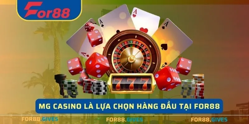 MG Casino là lựa chọn hàng đầu tại For88