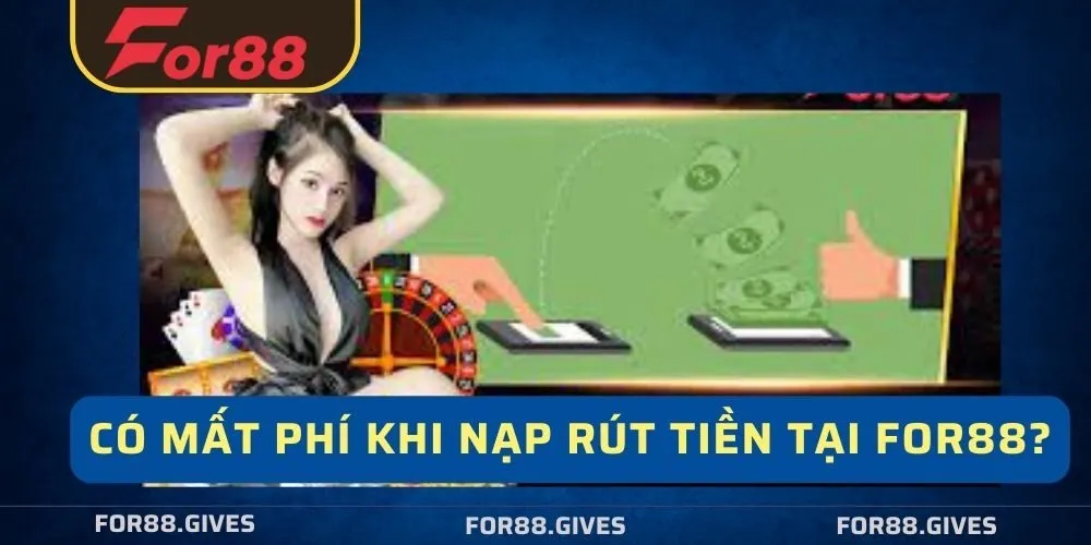 Nạp rút tiền có mất phí ?
