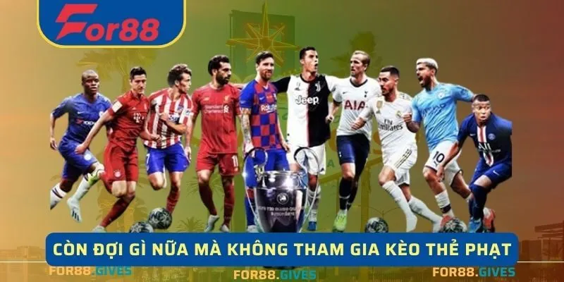 Tham gia kèo thẻ phạt để cảm nhận các tinh hoa mà For88 mang lại