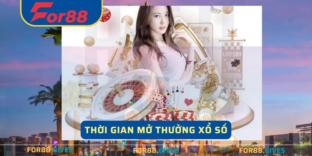 Thời gian mở thưởng xổ số tại For88