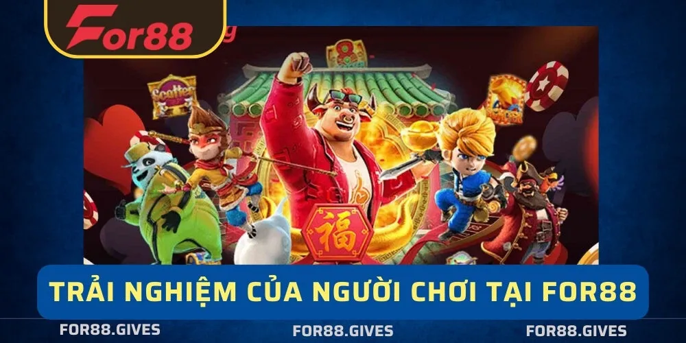 Trải nghiệm của người chơi tại For88