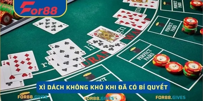 Xì dách không khó khi đã có bí quyết
